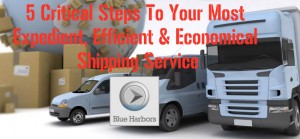 5 Critical Steps To Your Most Expedient, Efficient & Economical Shipping Service